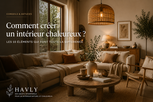 Comment créer un intérieur chaleureux ? Les 10 éléments qui font toute la différence